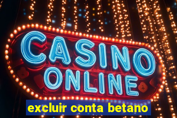 excluir conta betano